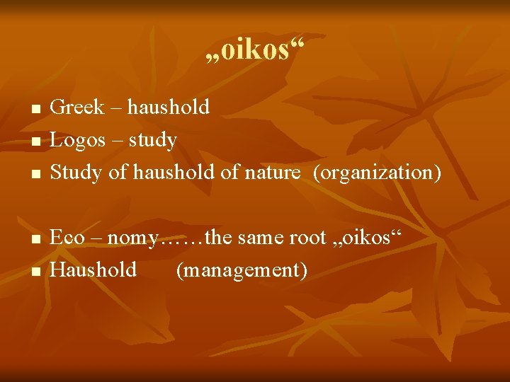 „oikos“ n n n Greek – haushold Logos – study Study of haushold of