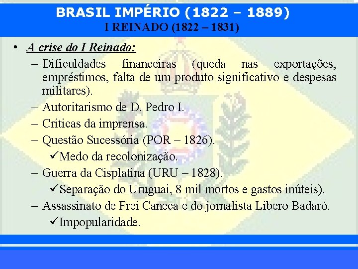 BRASIL IMPÉRIO (1822 – 1889) I REINADO (1822 – 1831) • A crise do