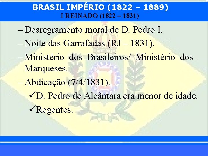 BRASIL IMPÉRIO (1822 – 1889) I REINADO (1822 – 1831) – Desregramento moral de
