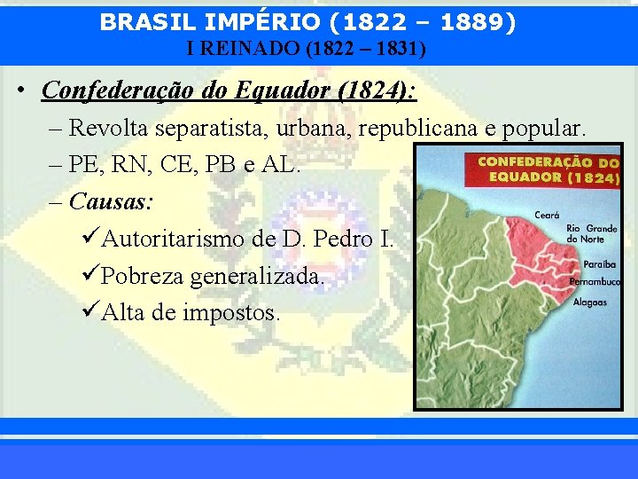 BRASIL IMPÉRIO (1822 – 1889) I REINADO (1822 – 1831) • Confederação do Equador