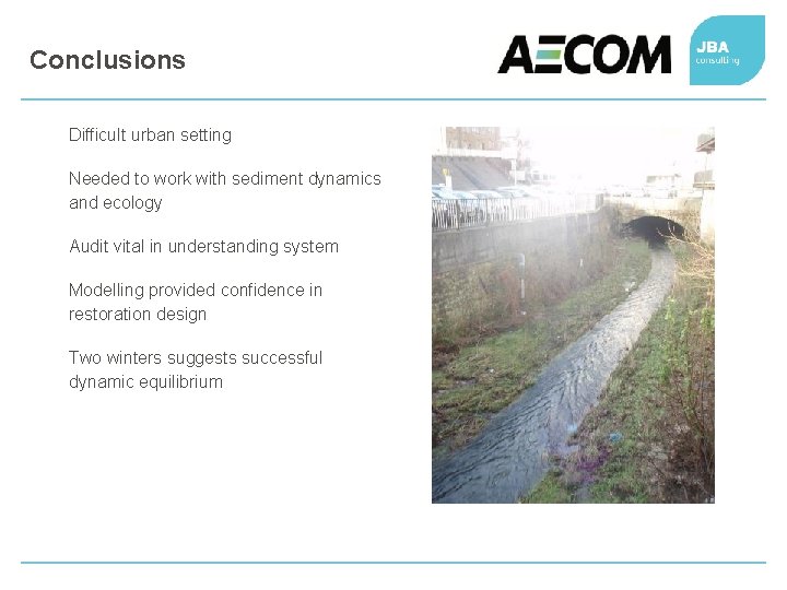 Conclusions Difficult urban setting Needed to work with sediment dynamics and ecology Audit vital