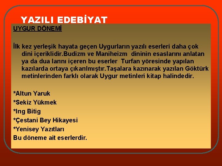 YAZILI EDEBİYAT UYGUR DÖNEMİ İlk kez yerleşik hayata geçen Uygurların yazılı eserleri daha çok