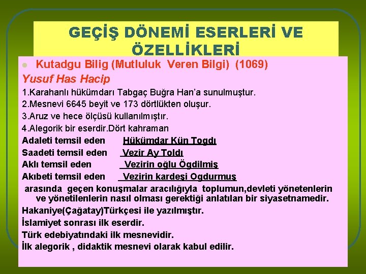 GEÇİŞ DÖNEMİ ESERLERİ VE ÖZELLİKLERİ Kutadgu Bilig (Mutluluk Veren Bilgi) (1069) Yusuf Has Hacip