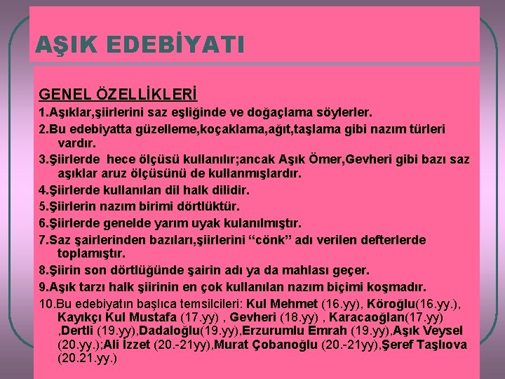 AŞIK EDEBİYATI GENEL ÖZELLİKLERİ 1. Aşıklar, şiirlerini saz eşliğinde ve doğaçlama söylerler. 2. Bu