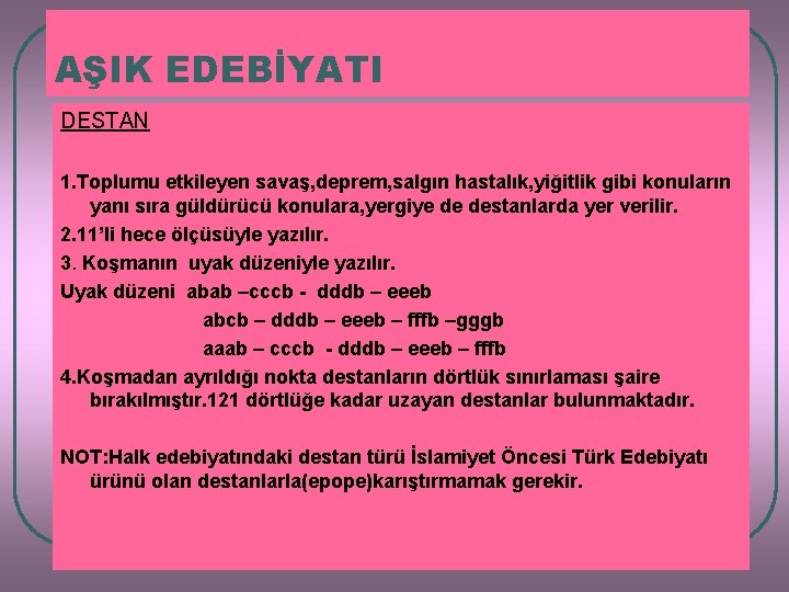 AŞIK EDEBİYATI DESTAN 1. Toplumu etkileyen savaş, deprem, salgın hastalık, yiğitlik gibi konuların yanı