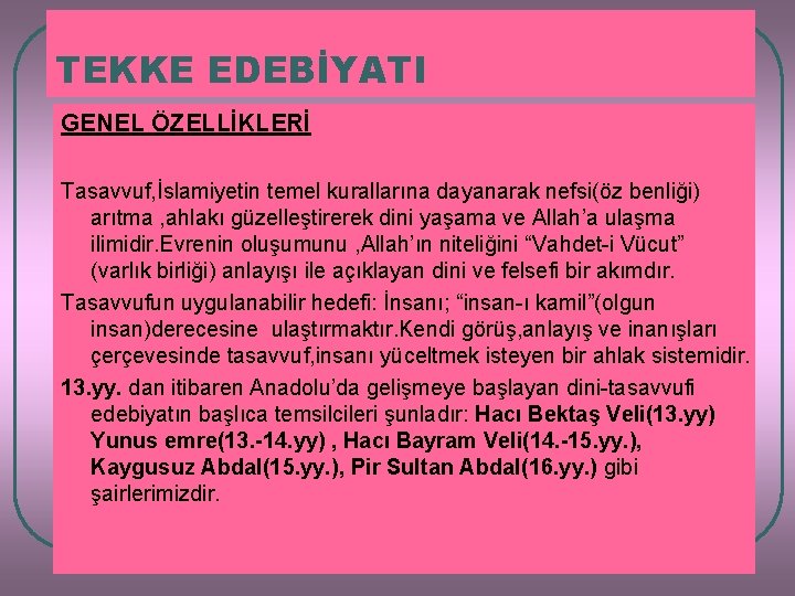 TEKKE EDEBİYATI GENEL ÖZELLİKLERİ Tasavvuf, İslamiyetin temel kurallarına dayanarak nefsi(öz benliği) arıtma , ahlakı