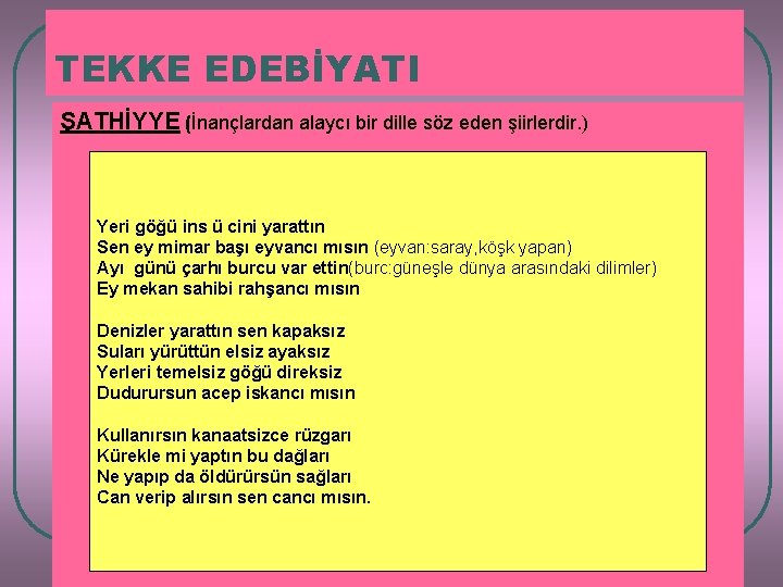 TEKKE EDEBİYATI ŞATHİYYE (İnançlardan alaycı bir dille söz eden şiirlerdir. ) Yeri göğü ins