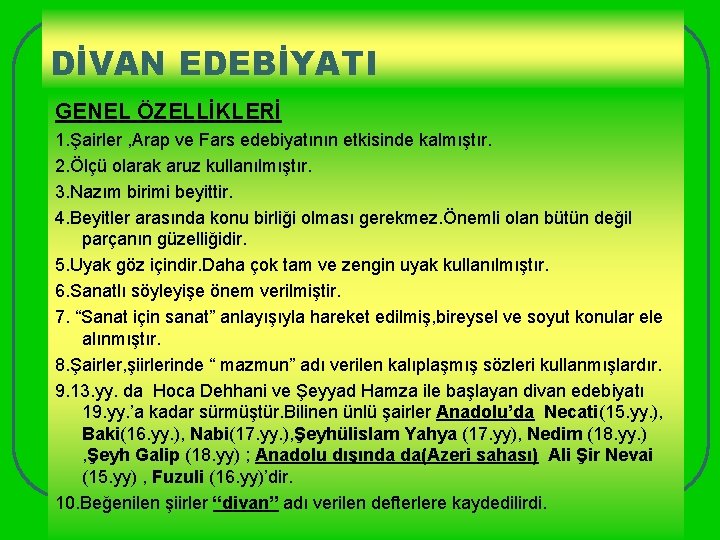 DİVAN EDEBİYATI GENEL ÖZELLİKLERİ 1. Şairler , Arap ve Fars edebiyatının etkisinde kalmıştır. 2.