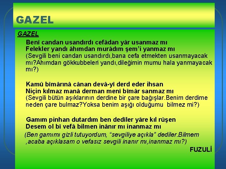 GAZEL Benî candan usandırdı cefâdan yâr usanmaz mı Felekler yandı âhımdan murâdım şem’i yanmaz