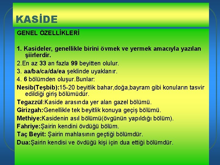 KASİDE GENEL ÖZELLİKLERİ 1. Kasideler, genellikle birini övmek ve yermek amacıyla yazılan şiirlerdir. 2.