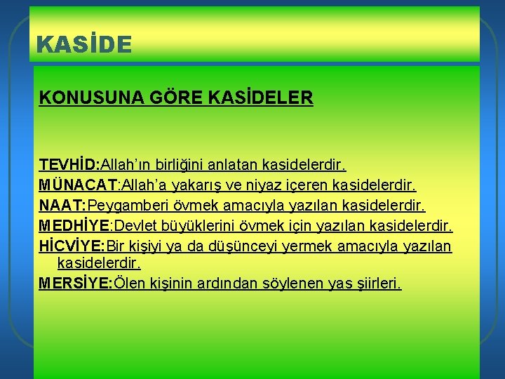 KASİDE KONUSUNA GÖRE KASİDELER TEVHİD: Allah’ın birliğini anlatan kasidelerdir. MÜNACAT: Allah’a yakarış ve niyaz