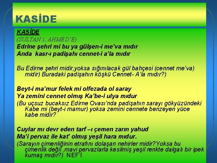 KASİDE (SULTAN 1. AHMED’E) Edrine şehri mi bu ya gülşen-i me’va mıdır Anda kasr-ı