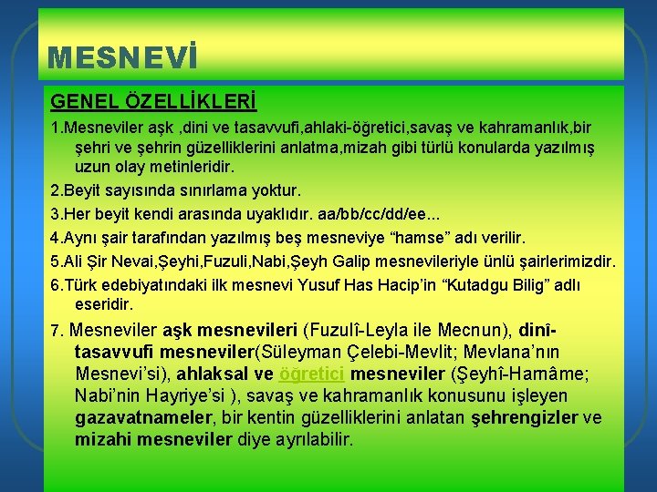 MESNEVİ GENEL ÖZELLİKLERİ 1. Mesneviler aşk , dini ve tasavvufi, ahlaki-öğretici, savaş ve kahramanlık,