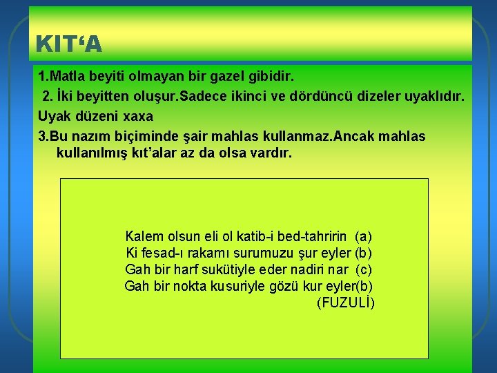 KIT‘A 1. Matla beyiti olmayan bir gazel gibidir. 2. İki beyitten oluşur. Sadece ikinci