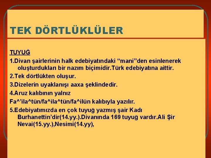 TEK DÖRTLÜKLÜLER TUYUĞ 1. Divan şairlerinin halk edebiyatındaki “mani”den esinlenerek oluşturdukları bir nazım biçimidir.