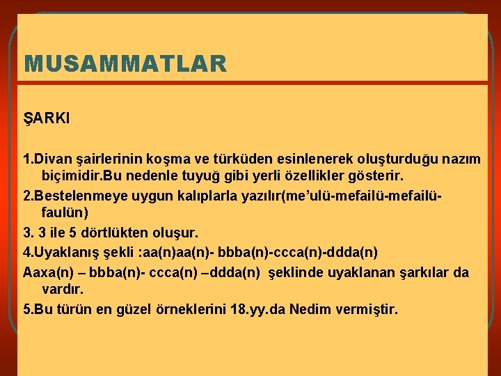 MUSAMMATLAR ŞARKI 1. Divan şairlerinin koşma ve türküden esinlenerek oluşturduğu nazım biçimidir. Bu nedenle