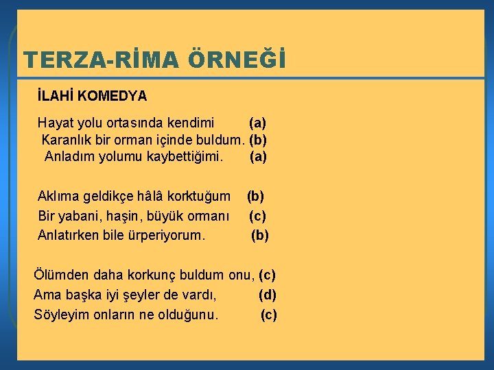 TERZA-RİMA ÖRNEĞİ İLAHİ KOMEDYA Hayat yolu ortasında kendimi (a) Karanlık bir orman içinde buldum.