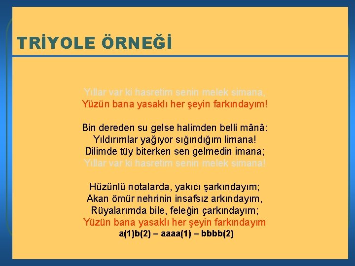 TRİYOLE ÖRNEĞİ Yıllar var ki hasretim senin melek simana, Yüzün bana yasaklı her şeyin