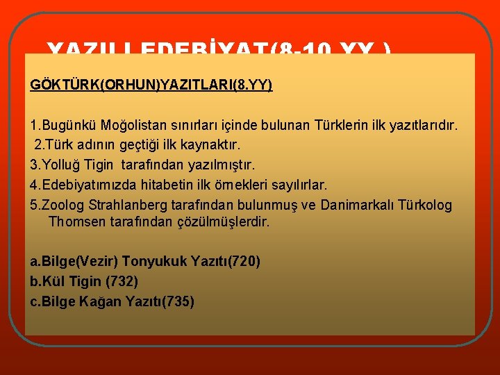 YAZILI EDEBİYAT(8 -10. YY. ) GÖKTÜRK(ORHUN)YAZITLARI(8. YY) 1. Bugünkü Moğolistan sınırları içinde bulunan Türklerin