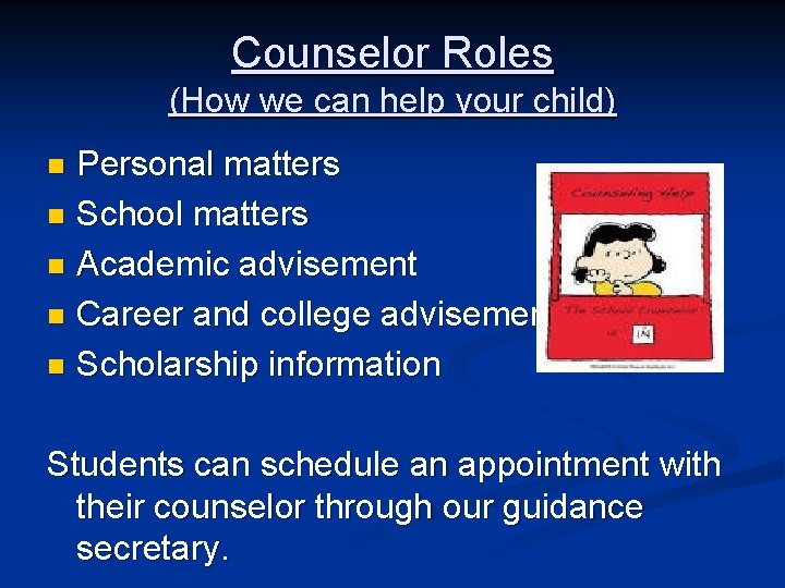 Counselor Roles (How we can help your child) Personal matters n School matters n