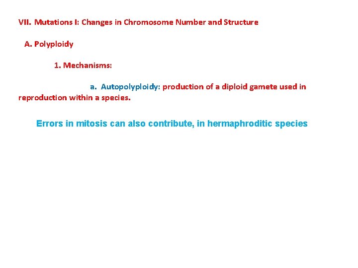 VII. Mutations I: Changes in Chromosome Number and Structure A. Polyploidy 1. Mechanisms: a.