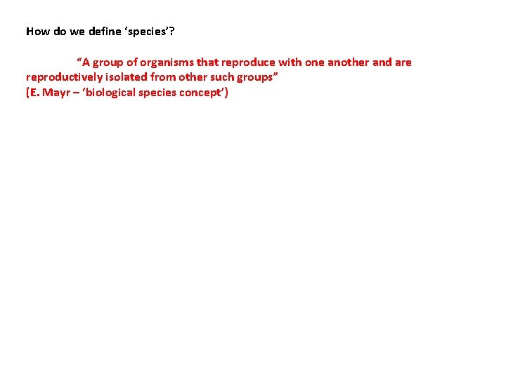 How do we define ‘species’? “A group of organisms that reproduce with one another