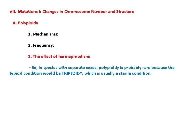 VII. Mutations I: Changes in Chromosome Number and Structure A. Polyploidy 1. Mechanisms: 2.
