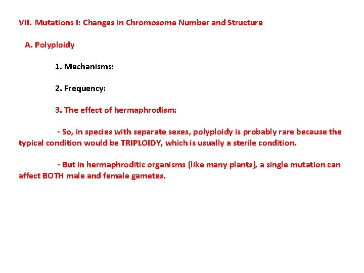 VII. Mutations I: Changes in Chromosome Number and Structure A. Polyploidy 1. Mechanisms: 2.