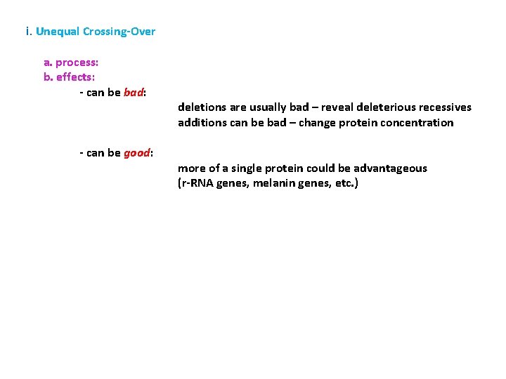 i. Unequal Crossing-Over a. process: b. effects: - can be bad: - can be