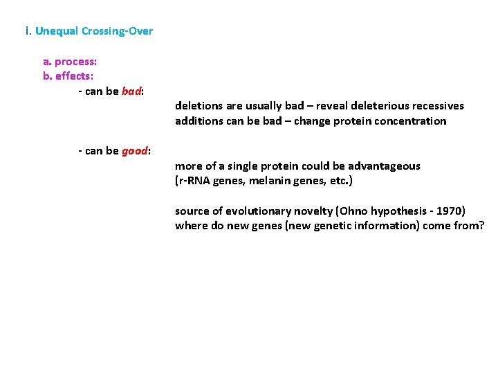 i. Unequal Crossing-Over a. process: b. effects: - can be bad: - can be
