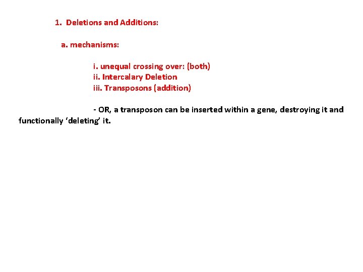 1. Deletions and Additions: a. mechanisms: i. unequal crossing over: (both) ii. Intercalary Deletion