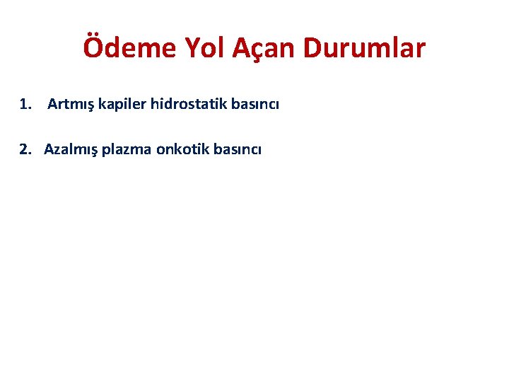 Ödeme Yol Açan Durumlar 1. Artmış kapiler hidrostatik basıncı 2. Azalmış plazma onkotik basıncı