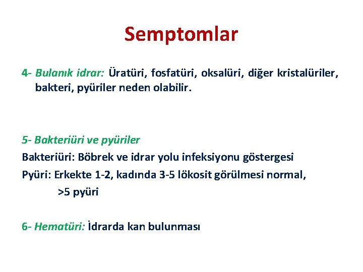 Semptomlar 4 - Bulanık idrar: Üratüri, fosfatüri, oksalüri, diğer kristalüriler, bakteri, pyüriler neden olabilir.