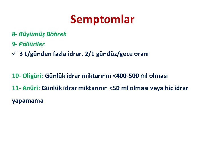 Semptomlar 8 - Büyümüş Böbrek 9 - Poliüriler ü 3 L/günden fazla idrar. 2/1