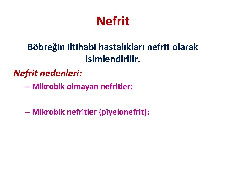 Nefrit Böbreğin iltihabi hastalıkları nefrit olarak isimlendirilir. Nefrit nedenleri: – Mikrobik olmayan nefritler: –