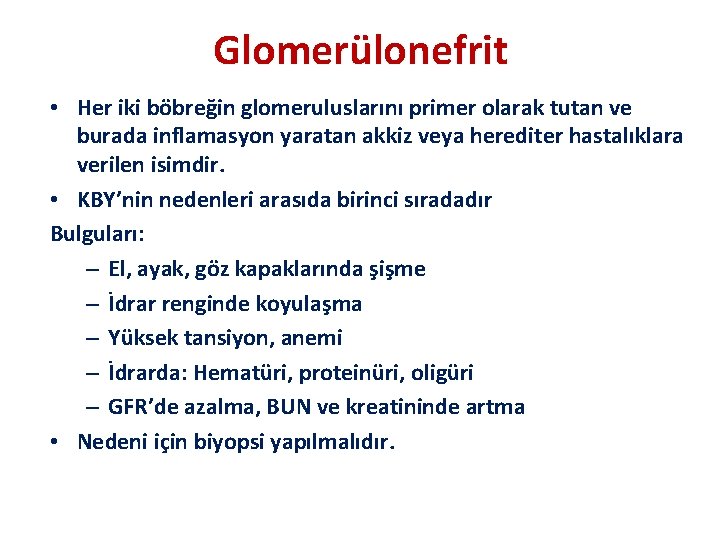 Glomerülonefrit • Her iki böbreğin glomeruluslarını primer olarak tutan ve burada inflamasyon yaratan akkiz