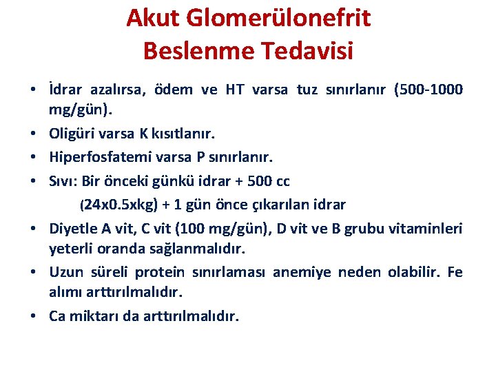 Akut Glomerülonefrit Beslenme Tedavisi • İdrar azalırsa, ödem ve HT varsa tuz sınırlanır (500