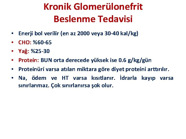 Kronik Glomerülonefrit Beslenme Tedavisi • • • Enerji bol verilir (en az 2000 veya