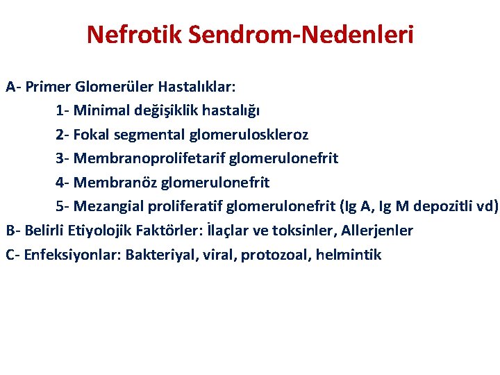 Nefrotik Sendrom-Nedenleri A- Primer Glomerüler Hastalıklar: 1 - Minimal değişiklik hastalığı 2 - Fokal