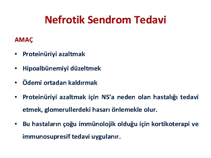 Nefrotik Sendrom Tedavi AMAÇ • Proteinüriyi azaltmak • Hipoalbünemiyi düzeltmek • Ödemi ortadan kaldırmak