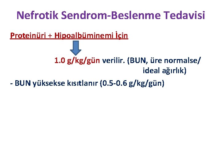 Nefrotik Sendrom-Beslenme Tedavisi Proteinüri + Hipoalbüminemi İçin 1. 0 g/kg/gün verilir. (BUN, üre normalse/