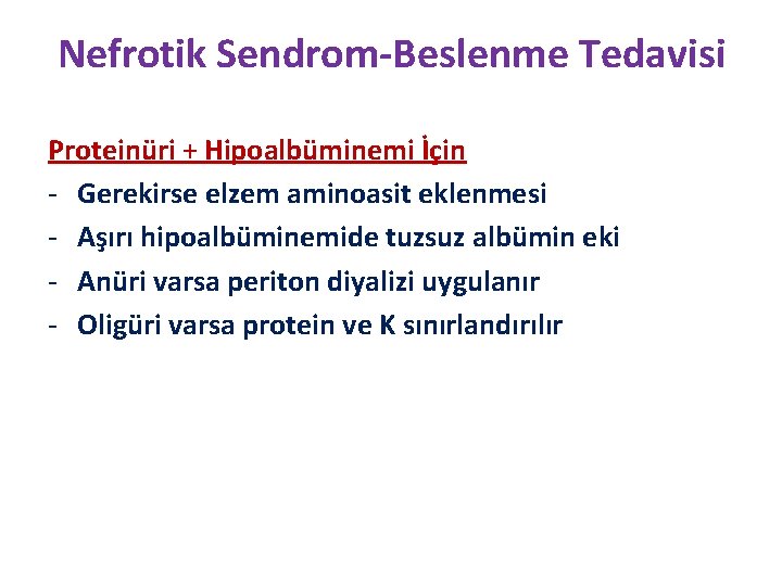Nefrotik Sendrom-Beslenme Tedavisi Proteinüri + Hipoalbüminemi İçin - Gerekirse elzem aminoasit eklenmesi - Aşırı