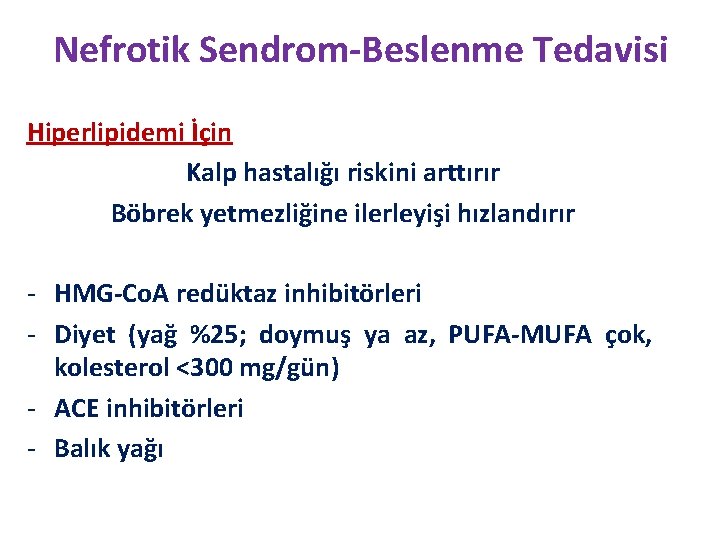 Nefrotik Sendrom-Beslenme Tedavisi Hiperlipidemi İçin Kalp hastalığı riskini arttırır Böbrek yetmezliğine ilerleyişi hızlandırır -