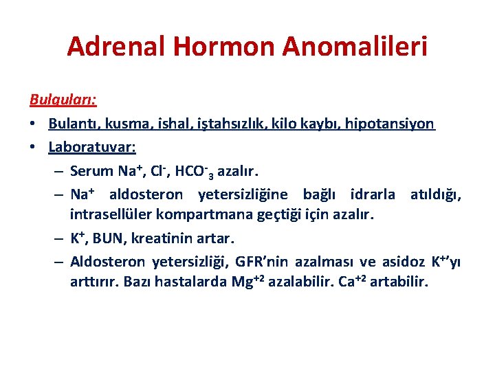 Adrenal Hormon Anomalileri Bulguları: • Bulantı, kusma, ishal, iştahsızlık, kilo kaybı, hipotansiyon • Laboratuvar: