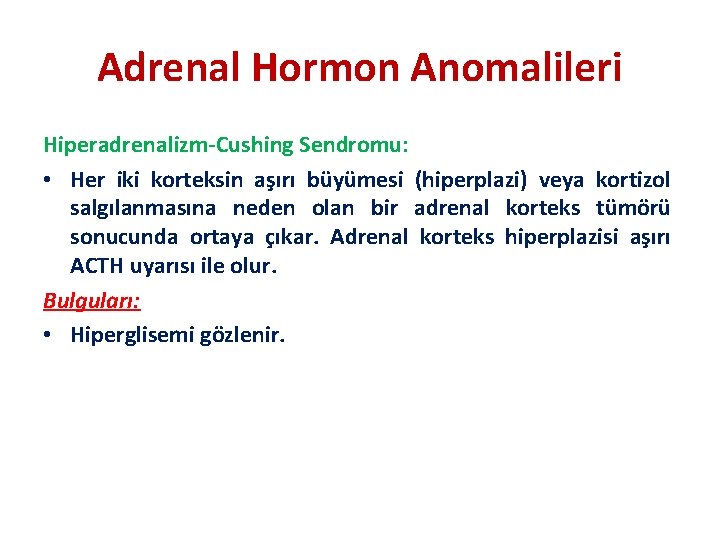 Adrenal Hormon Anomalileri Hiperadrenalizm-Cushing Sendromu: • Her iki korteksin aşırı büyümesi (hiperplazi) veya kortizol