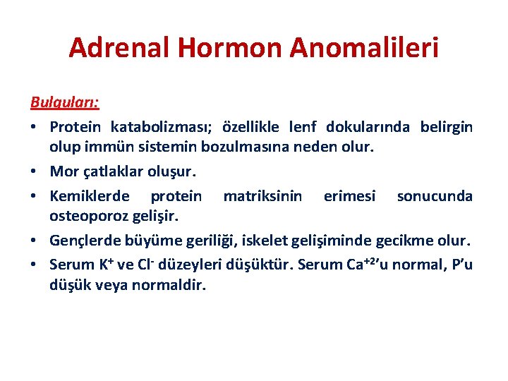 Adrenal Hormon Anomalileri Bulguları: • Protein katabolizması; özellikle lenf dokularında belirgin olup immün sistemin