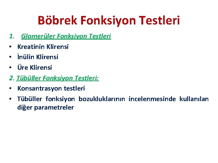 Böbrek Fonksiyon Testleri 1. Glomerüler Fonksiyon Testleri • Kreatinin Klirensi • İnülin Klirensi •