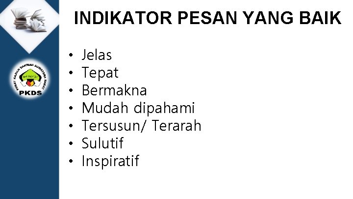 INDIKATOR PESAN YANG BAIK • • Jelas Tepat Bermakna Mudah dipahami Tersusun/ Terarah Sulutif