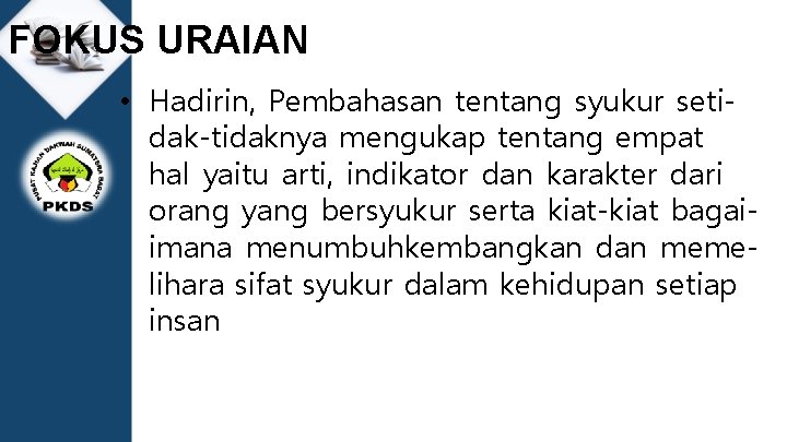 FOKUS URAIAN • Hadirin, Pembahasan tentang syukur setidak-tidaknya mengukap tentang empat hal yaitu arti,