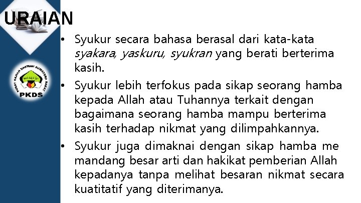 URAIAN • Syukur secara bahasa berasal dari kata-kata syakara, yaskuru, syukran yang berati berterima